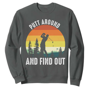 Funny Golf Quote Sweatshirt Putt Around And Find Out TS12 Dark Heather Print Your Wear