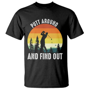 Funny Golf Quote T Shirt Putt Around And Find Out TS12 Black Print Your Wear