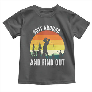 Funny Golf Quote Toddler T Shirt Putt Around And Find Out TS12 Dark Heather Print Your Wear