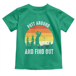 Funny Golf Quote Toddler T Shirt Putt Around And Find Out TS12 Irish Green Print Your Wear