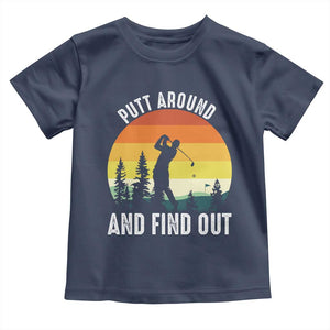Funny Golf Quote Toddler T Shirt Putt Around And Find Out TS12 Navy Print Your Wear