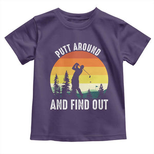 Funny Golf Quote Toddler T Shirt Putt Around And Find Out TS12 Purple Print Your Wear