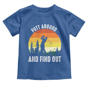 Funny Golf Quote Toddler T Shirt Putt Around And Find Out TS12 Royal Blue Print Your Wear