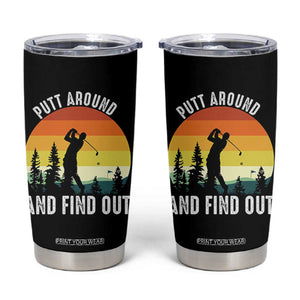 Funny Golf Quote Tumbler Cup Putt Around And Find Out TS12 Black Print Your Wear