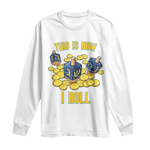 Funny Hanukkah Dreidel Long Sleeve Shirt This Is How I Roll Gift TS12 White Print Your Wear