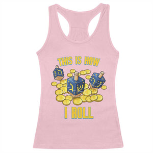 Funny Hanukkah Dreidel Racerback Tank Top This Is How I Roll Gift TS12 Light Pink Print Your Wear