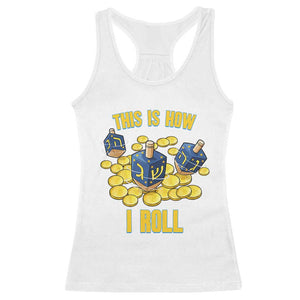 Funny Hanukkah Dreidel Racerback Tank Top This Is How I Roll Gift TS12 White Print Your Wear