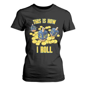 Funny Hanukkah Dreidel T Shirt For Women This Is How I Roll Gift TS12 Black Print Your Wear