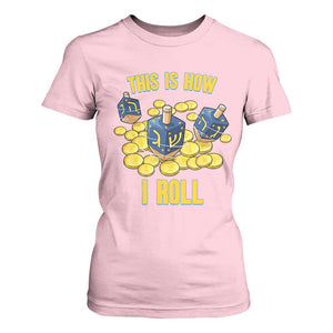 Funny Hanukkah Dreidel T Shirt For Women This Is How I Roll Gift TS12 Light Pink Print Your Wear