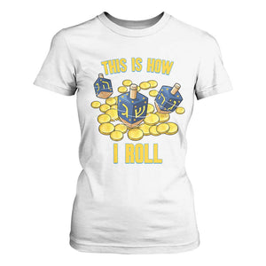 Funny Hanukkah Dreidel T Shirt For Women This Is How I Roll Gift TS12 White Print Your Wear