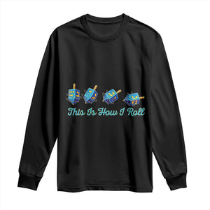 Hanukkah Dreidel Long Sleeve Shirt This Is How I Roll Jewish Holiday Gift TS12 Black Print Your Wear
