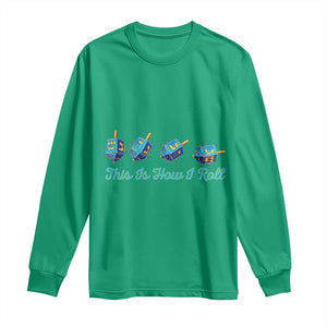 Hanukkah Dreidel Long Sleeve Shirt This Is How I Roll Jewish Holiday Gift TS12 Irish Green Print Your Wear