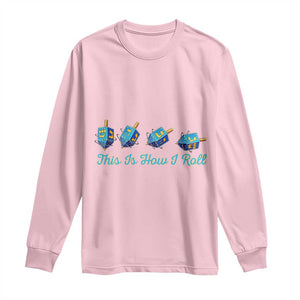 Hanukkah Dreidel Long Sleeve Shirt This Is How I Roll Jewish Holiday Gift TS12 Light Pink Print Your Wear