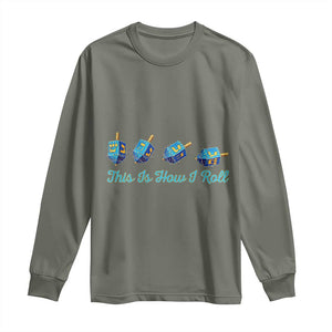 Hanukkah Dreidel Long Sleeve Shirt This Is How I Roll Jewish Holiday Gift TS12 Military Green Print Your Wear
