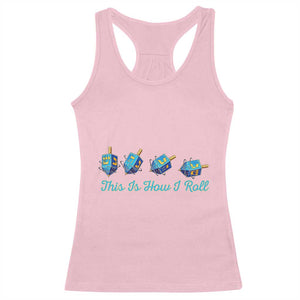 Hanukkah Dreidel Racerback Tank Top This Is How I Roll Jewish Holiday Gift TS12 Light Pink Print Your Wear