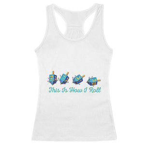 Hanukkah Dreidel Racerback Tank Top This Is How I Roll Jewish Holiday Gift TS12 White Print Your Wear