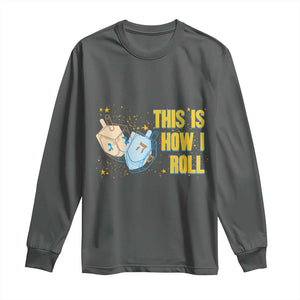 This Is How I Roll Long Sleeve Shirt Jewish Holiday Dreidel Gift TS12 Dark Heather Print Your Wear