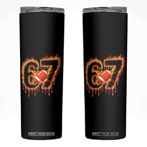 Funny American Football Six Seven Skinny Tumbler Fire Drip 67 Meme TS12 Black Print Your Wear