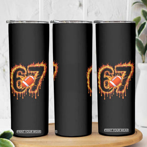 Funny American Football Six Seven Skinny Tumbler Fire Drip 67 Meme TS12 Print Your Wear