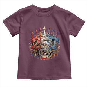 250 Years No Kings Toddler T Shirt - Patriotic Independence Anniversary TS12 Maroon Print Your Wear