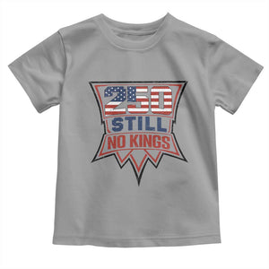 Crown Protest 250 Still No Kings Toddler T Shirt American Independence Pride TS12 Sport Gray Print Your Wear