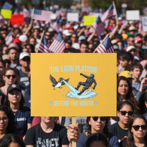 The Loon Platoon Defend The North Protest Sign Minnesota State Bird Rebel TS12 Horizontal 18" × 24" Yellow Print Your Wear