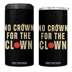 Funny No Crown For The Clown 4 in 1 Can Cooler Tumbler Anti Authoritarian Humor TS12 One Size: 16 oz Black Print Your Wear