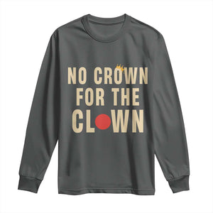 Funny No Crown For The Clown Long Sleeve Shirt Anti Authoritarian Humor TS12 Dark Heather Print Your Wear