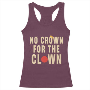 Funny No Crown For The Clown Racerback Tank Top Anti Authoritarian Humor TS12 Maroon Print Your Wear