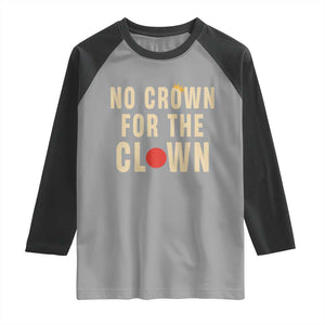 Funny No Crown For The Clown Raglan Shirt Anti Authoritarian Humor TS12 Sport Gray Black Print Your Wear