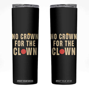 Funny No Crown For The Clown Skinny Tumbler Anti Authoritarian Humor TS12 Black Print Your Wear