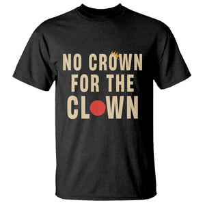 Funny No Crown For The Clown T Shirt Anti Authoritarian Humor TS12 Black Print Your Wear