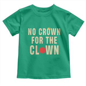 Funny No Crown For The Clown Toddler T Shirt Anti Authoritarian Humor TS12 Irish Green Print Your Wear