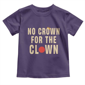 Funny No Crown For The Clown Toddler T Shirt Anti Authoritarian Humor TS12 Purple Print Your Wear