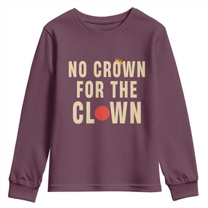 Funny No Crown For The Clown Youth Sweatshirt Anti Authoritarian Humor TS12 Maroon Print Your Wear