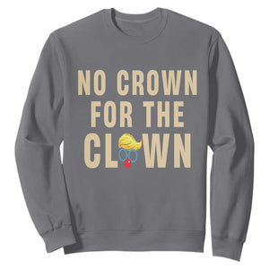 No Crown For A Clown Sweatshirt Funny Anti Trump Political TS12 Charcoal Print Your Wear