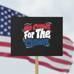 Anti Monarchy Political Protest Sign No Crown For A Clown TS12 Horizontal 18" × 24" Black Print Your Wear