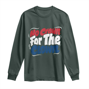 Anti Monarchy Political Long Sleeve Shirt No Crown For A Clown TS12 Dark Forest Green Print Your Wear