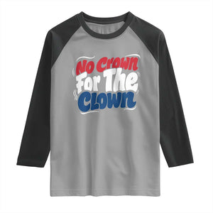 Anti Monarchy Political Raglan Shirt No Crown For A Clown TS12 Sport Gray Black Print Your Wear