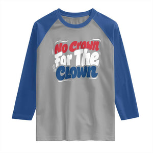 Anti Monarchy Political Raglan Shirt No Crown For A Clown TS12 Sport Gray Royal Print Your Wear