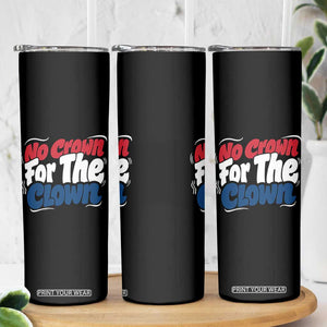 Anti Monarchy Political Skinny Tumbler No Crown For A Clown TS12 Print Your Wear