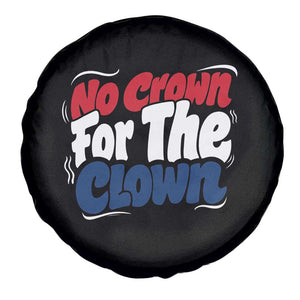 Anti Monarchy Political Spare Tire Cover No Crown For A Clown TS12 Print Your Wear