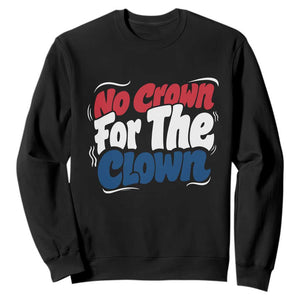 Anti Monarchy Political Sweatshirt No Crown For A Clown TS12 Black Print Your Wear