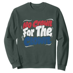 Anti Monarchy Political Sweatshirt No Crown For A Clown TS12 Dark Forest Green Print Your Wear