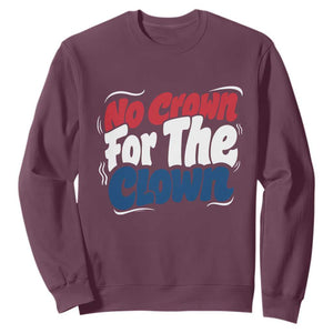 Anti Monarchy Political Sweatshirt No Crown For A Clown TS12 Maroon Print Your Wear