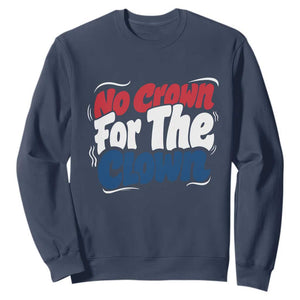 Anti Monarchy Political Sweatshirt No Crown For A Clown TS12 Navy Print Your Wear