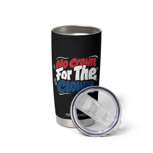 Anti Monarchy Political Tumbler Cup No Crown For A Clown TS12 Print Your Wear