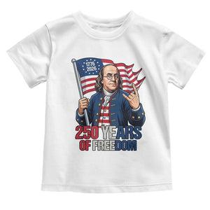 Patriotic Benjamin Franklin Toddler T Shirt 250 Years Of Freedom TS12 White Print Your Wear