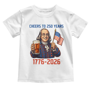 Funny Benjamin Franklin Toddler T Shirt Cheers To 250 Years TS12 White Print Your Wear