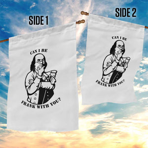 Funny Benjamin Franklin Garden Flag Can I Be Frank With You TS12 Print Your Wear
